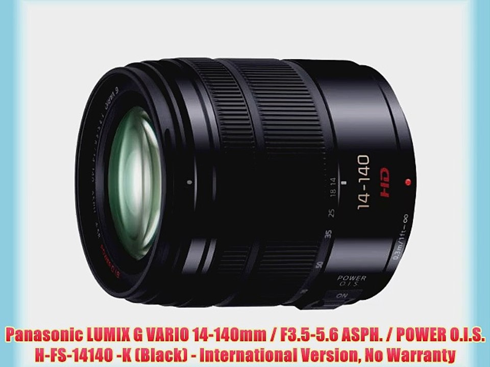 Panasonic LUMIX G VARIO 14-140mm / F3.5-5.6 ASPH. / POWER O.I.S. H-FS-14140 -K (Black) - International