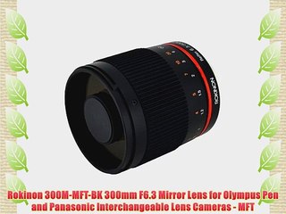 Rokinon 300M-MFT-BK 300mm F6.3 Mirror Lens for Olympus Pen and Panasonic Interchangeable Lens