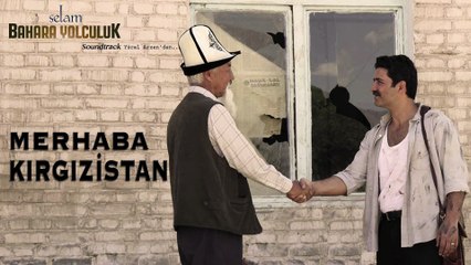 Yücel Arzen - Merhaba Kırgızistan (Selam Bahara Yolculuk _ Soundtrack)