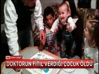 Doktorun fitil verdiği 3 yaşındaki çocuk evinde hayatını kaybetti