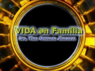VIDA EN FAMILIA POR la sra. tina guzmán jiménez