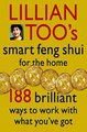 Download Lillian Too’s Smart Feng Shui For The Home 188 brilliant ways to work with what you’ve got ebook {PDF} {EPUB}