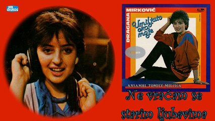 Dragana Mirkovic - Ne vracam se starim ljubavima (Audio 1985)