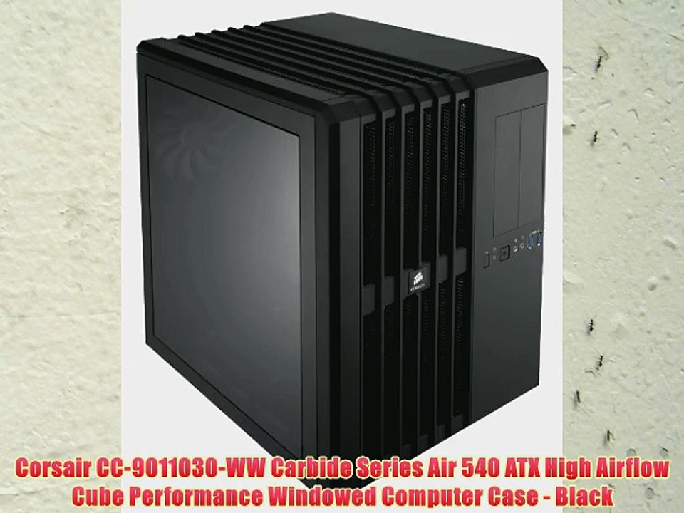 Corsair CC-9011030-WW Carbide Series Air 540 ATX High Airflow Cube Performance Windowed Computer