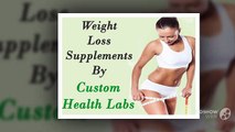 Weight Loss Supplements By Custom Health Labs