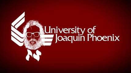 THE UNIVERSITY OF JOAQUIN PHOENIX: Get A Degree Today!