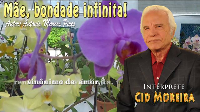 MÃE, BONDADE INFINITA (MENAGEM) - CID MOREIRA (AUTOR ANTONIO MARCOS PIRES)