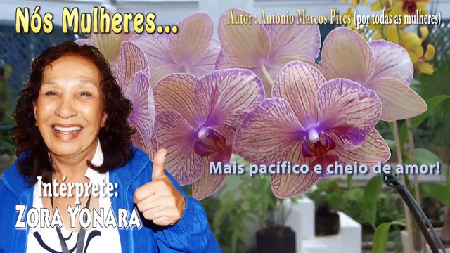 NÓS MULHERES (MENSAGEM) - ZORA YONARA (POR ANTONIO MARCOS PIRES)