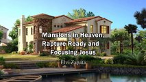 Mansions in Heaven, Rapture Ready and Focusing Jesus - Elvi Zapata