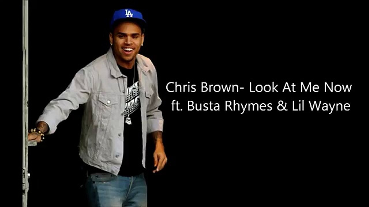Chris Brown Look At Me Now Ft Lil Wayne Busta Rhymes Lyrics On Screen Mp4 Video Dailymotion