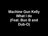 Machine Gun Kelly- What I do Lyrics (Feat. Bun B and Dub-O)