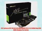PNY GeForce GTX 780 OC 3072MB GDDR5 PCI-E 3.0 348bit Dual DVI HDMI Display Port Active