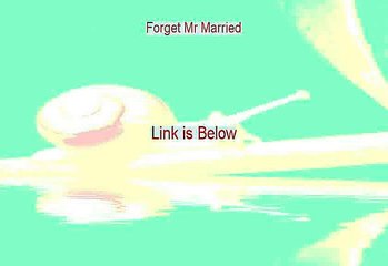 Forget Mr Married Free Review - Watch this 2015