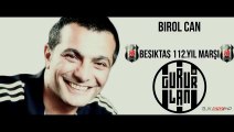 Birol Can - Beşiktaş 112.Yıl Marşı - GURURLAN !
