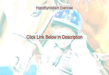Hypothyroidism Exercise Free Review (See my Review)