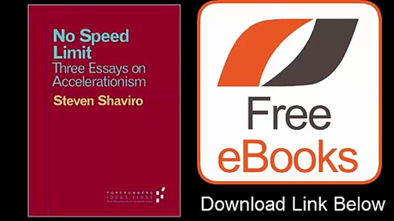 No Speed Limit Three Essays on Accelerationism by Steven Shaviro Download PDF