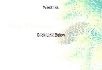 Wired Figs Reviewed - Watch this [2015]