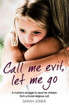 Download Call Me Evil Let Me Go A mother’s struggle to save her children from a brutal religious cult ebook {PDF} {EPUB}