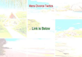 Mens Divorce Tactics Free PDF - Mens Divorce Tacticsmens divorce tactics