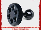 Nocturnal Lights Ball Joint Adapter for Underwater Ball Joint Arm Strobe and Lighting Systems