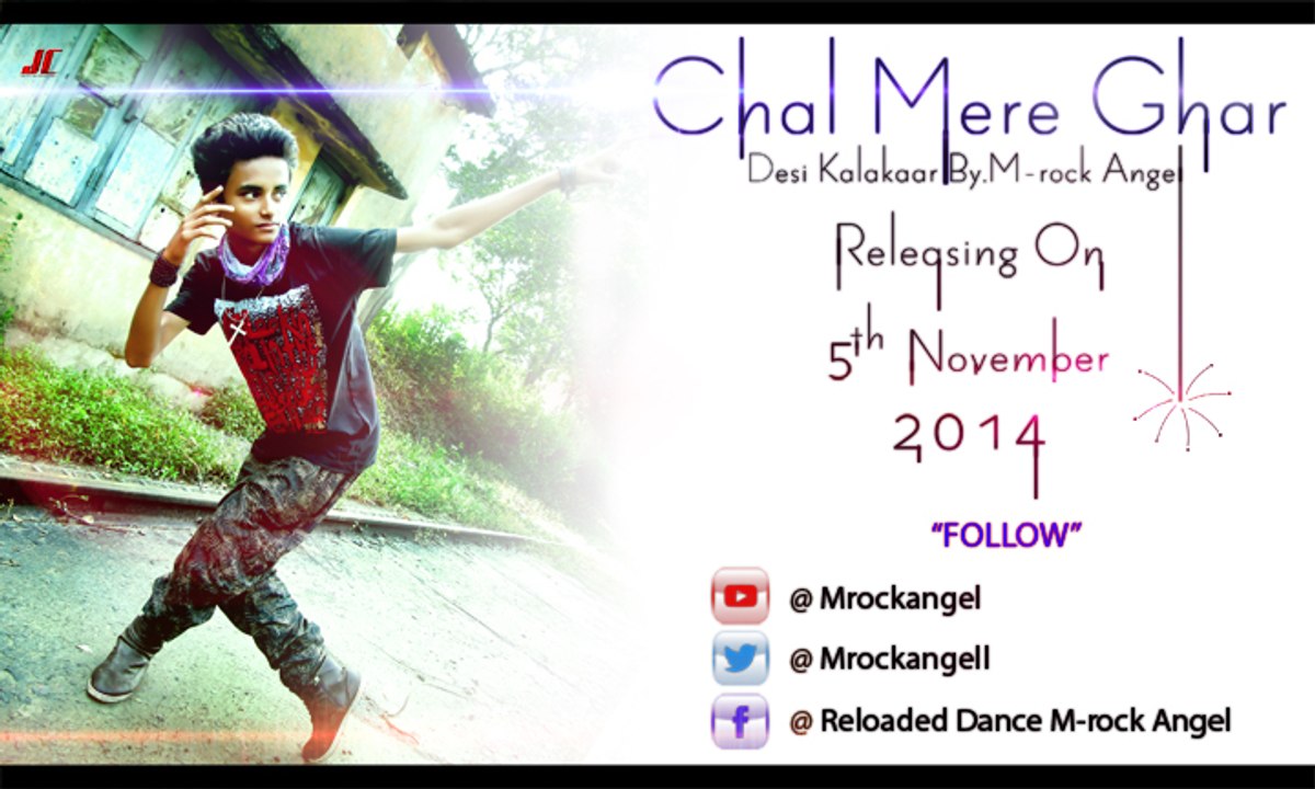 Chal Mere Ghar (Desi Kalakaar By.M-rock Angel)