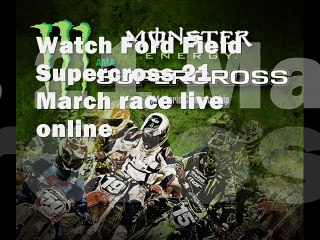 watch Ford Field Supercross 21 March race live online
