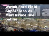 watch live Ford Field Supercross 21 March streaming online