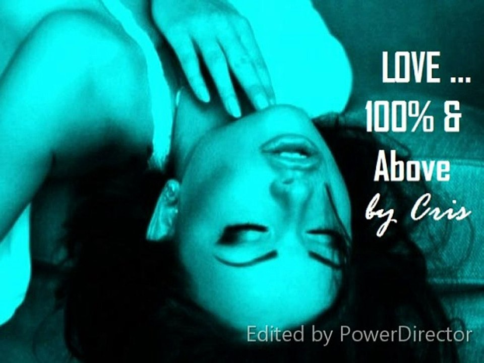 Love ... 100% & Above  (by Cris)