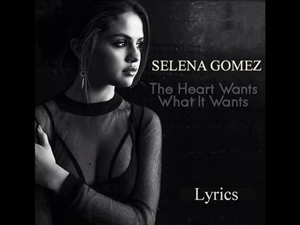 Selena Gomez - The Heart Wants What It Wants - lyrics