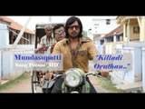 Killadi Oruthan - Mundasupatti | Song Promo | HD