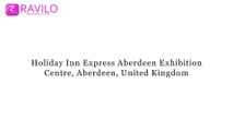 Holiday Inn Express Aberdeen Exhibition Centre, Aberdeen, United Kingdom