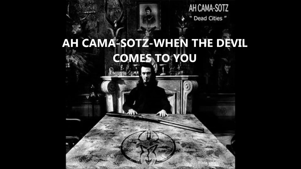 AH CAMA-SOTZ-WHEN THE DEVIL COMES TO YOU