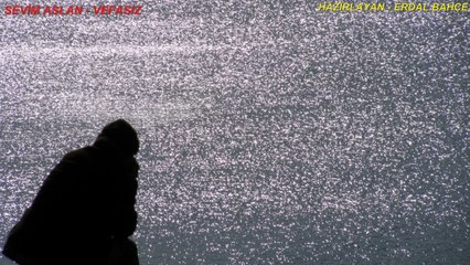 SEVİM ASLAN-VEFASIZ