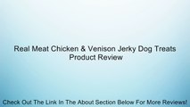 Real Meat Chicken & Venison Jerky Dog Treats Review