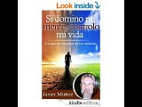 Si domino mi mente, controlo mi vida: Lo que no enseñan en las escuelas. (Spanish Edition)