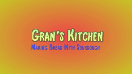 Gran's Kitchen 2 (Making sourdough bread)