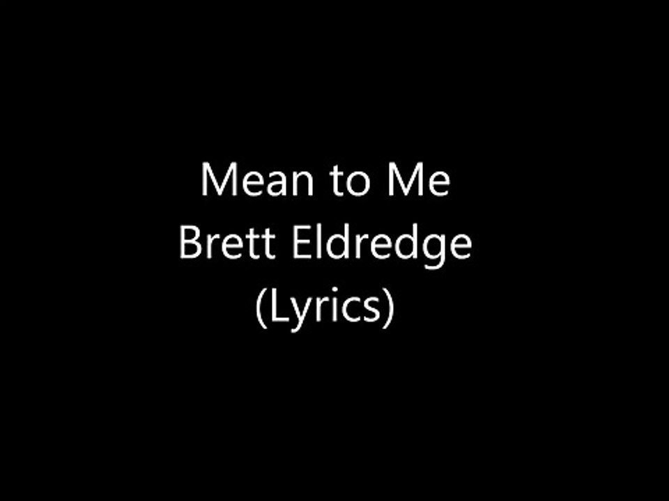 Brett Eldredge Mean To Me (Lyrics) Vidéo Dailymotion