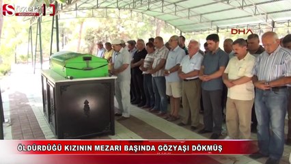 Öldürdüğü kızının mezarı başında gözyaşı dökmüş