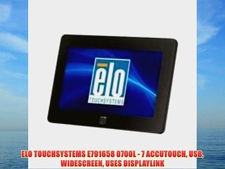 ELO TOUCHSYSTEMS E791658 0700L - 7 ACCUTOUCH USB WIDESCREEN USES DISPLAYLINK
