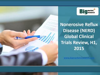 2015 Global Nonerosive Reflux Disease (NERD) Market Clinical Trials Review, H1