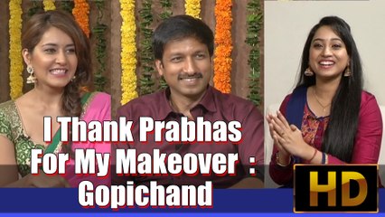 I Thank Prabhas For My Makeover - Gopichand
