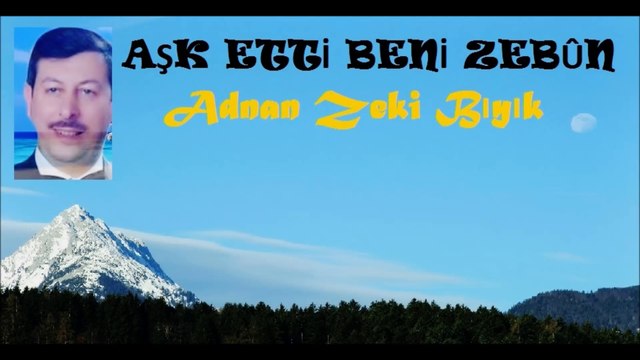 AŞK BENİ ETTİ ZEBÛN-ADNAN ZEKİ BIYIK