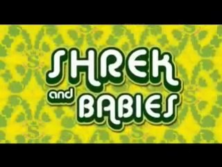 Shrek & babies