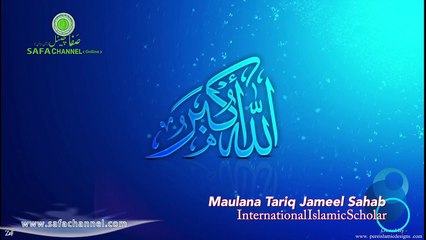 Maulana Tariq Jameel Sahab - Unique Speech (Bayan)
