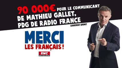 Merci les Français - 90 000€ pour le communicant de Mathieu Gallet, PDG de Radio France
