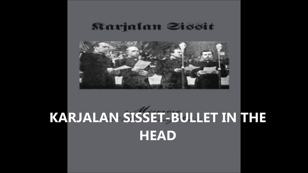 KARJALAN SISSET-BULLET IN THE HEAD