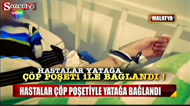 Hastalar çöp poşetiyle yatağa bağlandı!