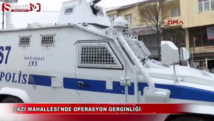 Gazi Mahallesi'nde operasyon gerginliği