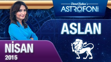 ASLAN burcu aylık yorumu ( Nisan 2015)