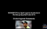 Cricket Legends Talk About Wahab Riaz Fiery Spell Against AUSTRALIA CWC 2015